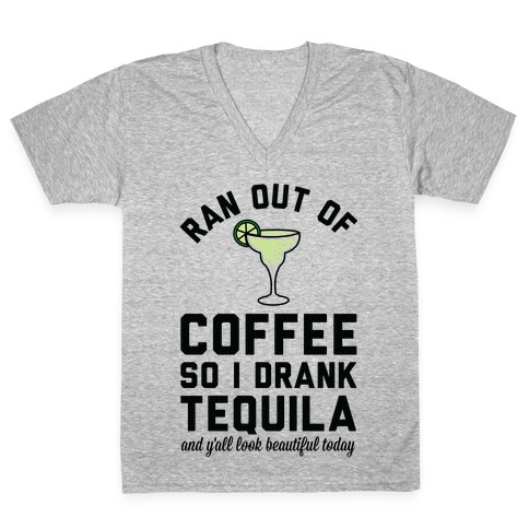 Ran out of Coffee so I Drank Tequila and Y'all Look Beautiful Today V-Neck Tee Shirt