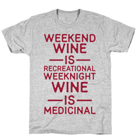 Weekend Wine is Recreational Weeknight Wine is Medicinal T-Shirt
