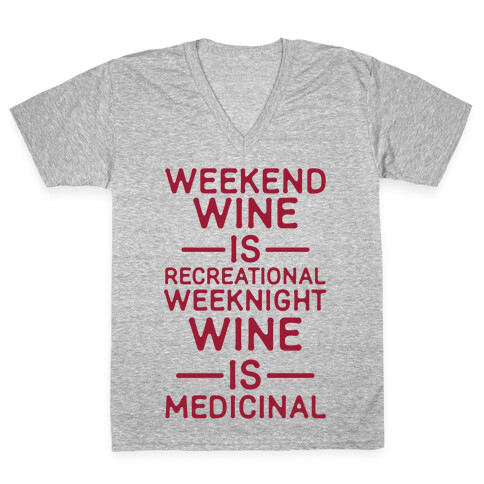 Weekend Wine is Recreational Weeknight Wine is Medicinal V-Neck Tee Shirt