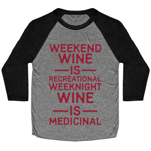 Weekend Wine is Recreational Weeknight Wine is Medicinal Baseball Tee