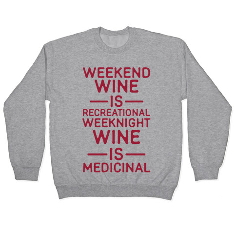 Weekend Wine is Recreational Weeknight Wine is Medicinal Pullover