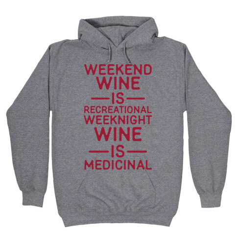 Weekend Wine is Recreational Weeknight Wine is Medicinal Hooded Sweatshirt