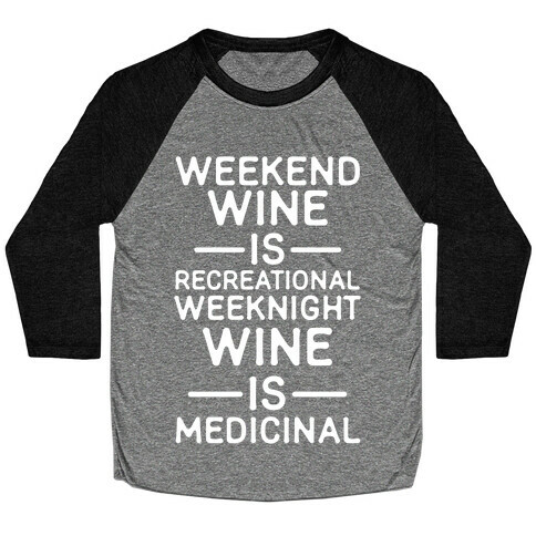 Weekend Wine is Recreational Weeknight Wine is Medicinal Baseball Tee