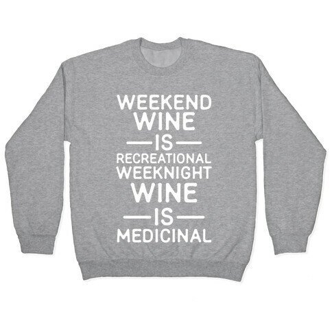 Weekend Wine is Recreational Weeknight Wine is Medicinal Pullover