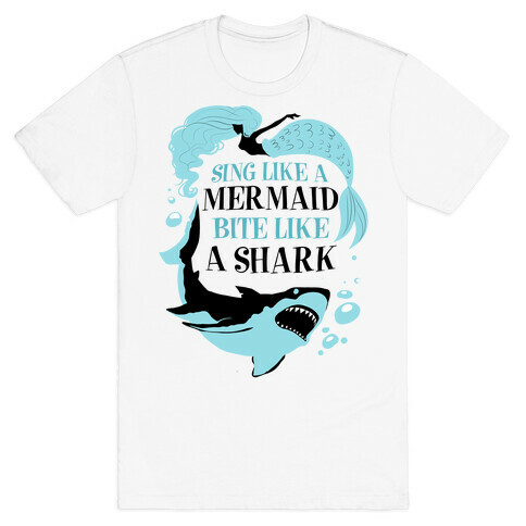 Sing Like a Mermaid, Bite Like A Shark T-Shirt