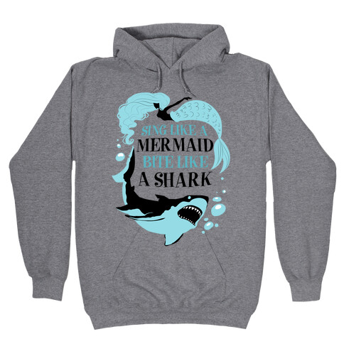 Sing Like a Mermaid, Bite Like A Shark Hooded Sweatshirt