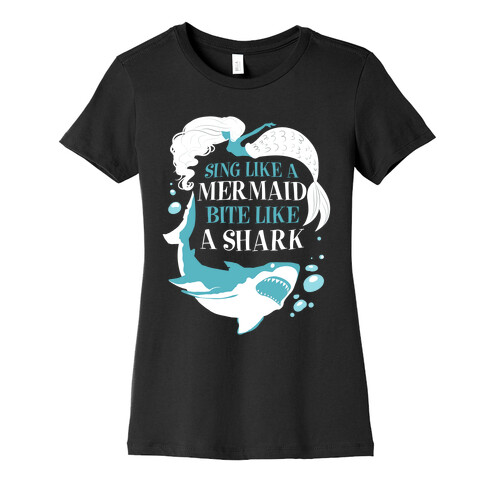 Sing Like a Mermaid, Bite Like A Shark Womens T-Shirt
