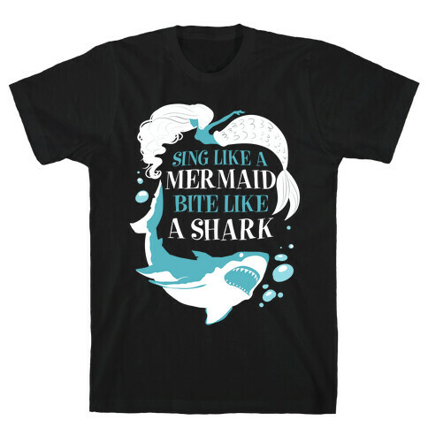 Sing Like a Mermaid, Bite Like A Shark T-Shirt