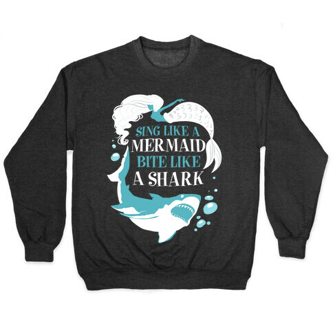 Sing Like a Mermaid, Bite Like A Shark Pullover