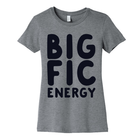 Big Fic Energy  Womens T-Shirt