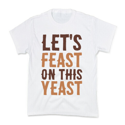 Let's Feast on this Yeast Kids T-Shirt