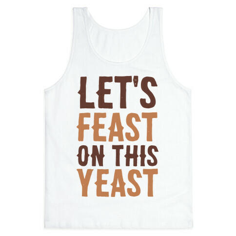Let's Feast on this Yeast Tank Top