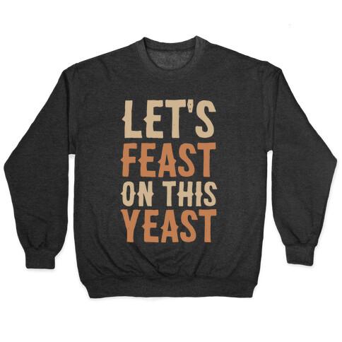 Let's Feast on this Yeast Pullover