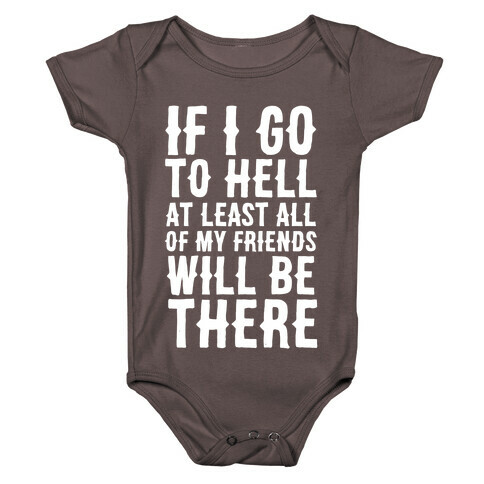 If I Go to Hell, at Least All of my Friends Will be There Baby One-Piece
