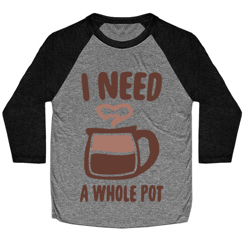 I Need a Whole Pot Baseball Tee