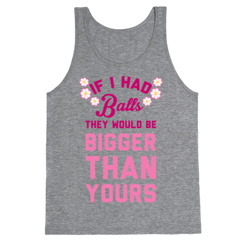 If I Had Balls They Would Be Bigger Than Yours Tank Top