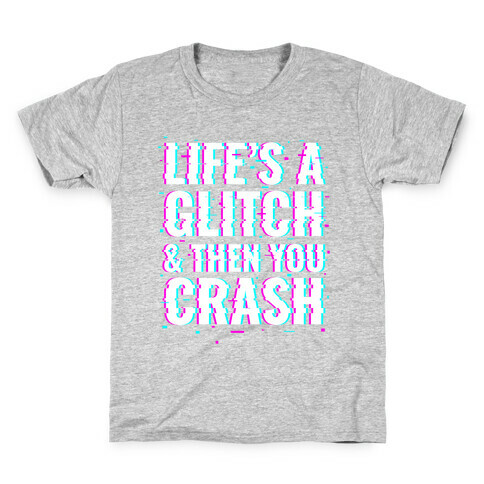 Life's a Glitch, And Then You Crash Kids T-Shirt
