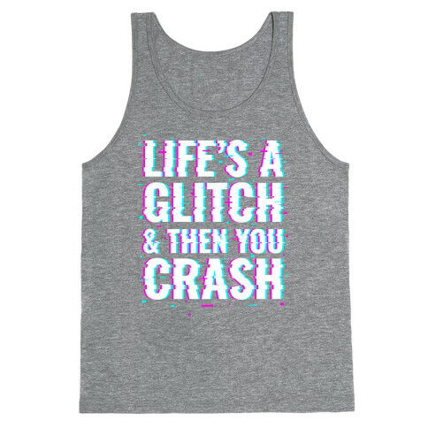 Life's a Glitch, And Then You Crash Tank Top