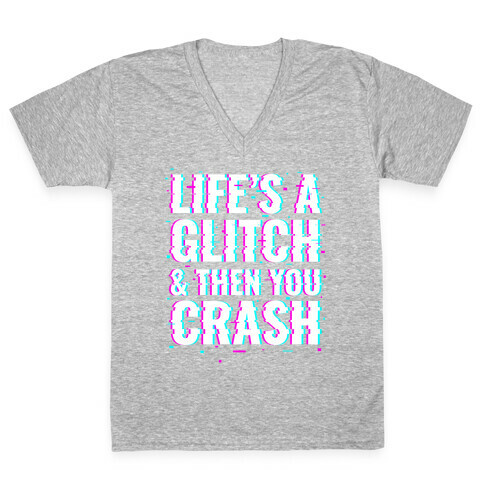 Life's a Glitch, And Then You Crash V-Neck Tee Shirt