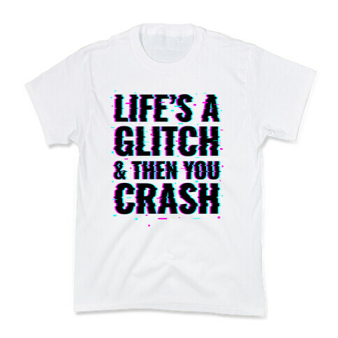 Life's a Glitch, And Then You Crash Kids T-Shirt
