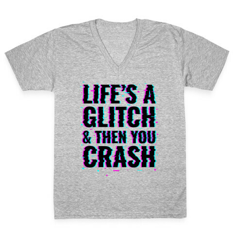 Life's a Glitch, And Then You Crash V-Neck Tee Shirt