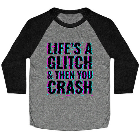 Life's a Glitch, And Then You Crash Baseball Tee