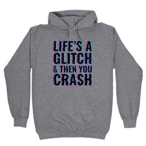 Life's a Glitch, And Then You Crash Hooded Sweatshirt