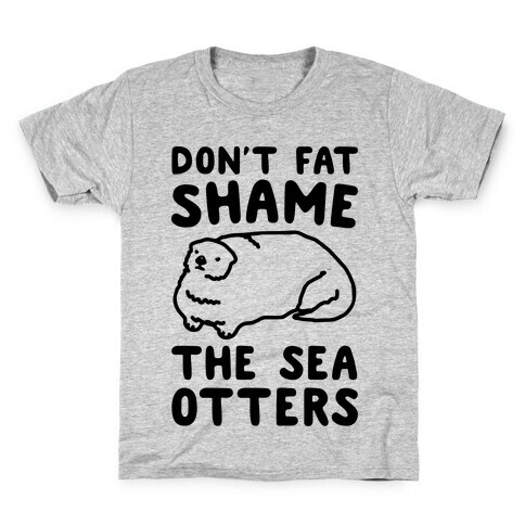 Don't Fat Shame The Sea Otters Kids T-Shirt