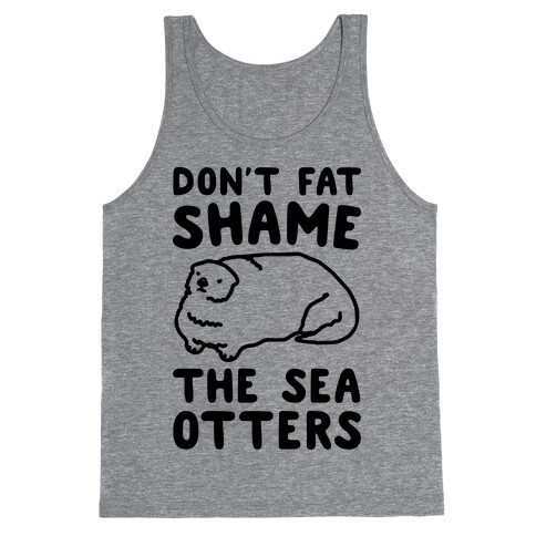 Don't Fat Shame The Sea Otters Tank Top
