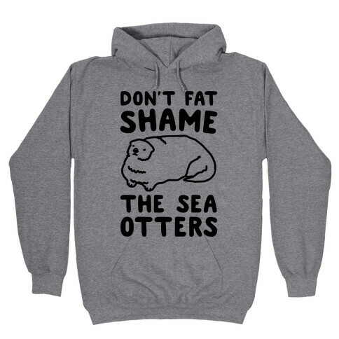 Don't Fat Shame The Sea Otters Hooded Sweatshirt