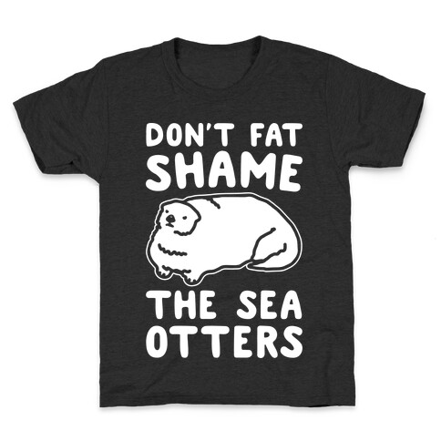 Don't Fat Shame The Sea Otters White Print Kids T-Shirt