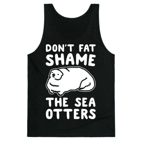 Don't Fat Shame The Sea Otters White Print Tank Top