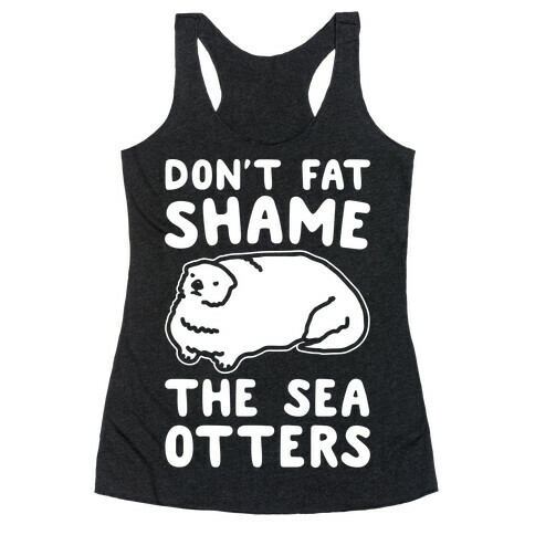 Don't Fat Shame The Sea Otters White Print Racerback Tank Top