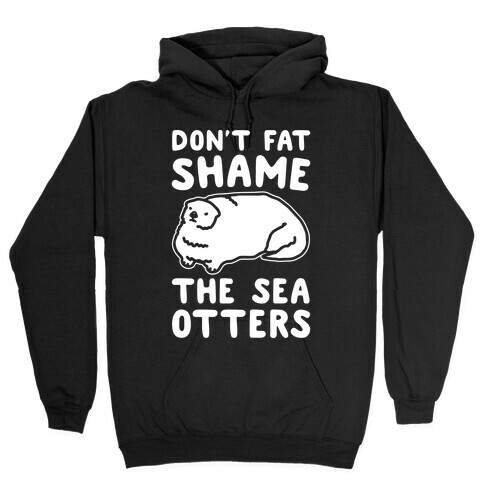 Don't Fat Shame The Sea Otters White Print Hooded Sweatshirt