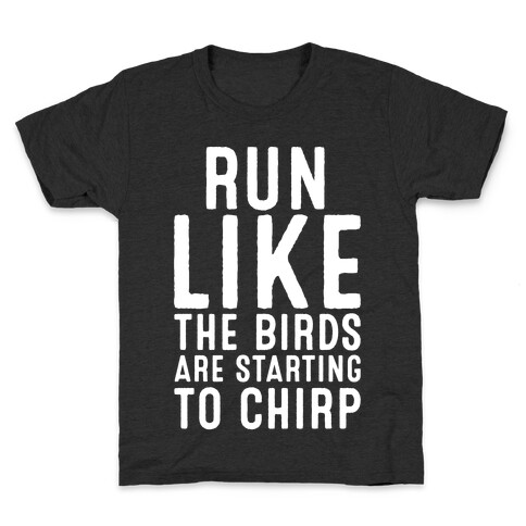 Run Like The Birds Are Starting To Chirp Parody White Print Kids T-Shirt