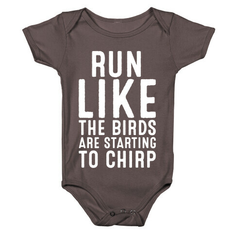 Run Like The Birds Are Starting To Chirp Parody White Print Baby One-Piece