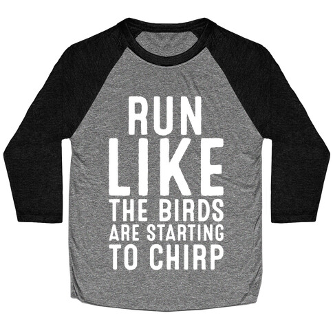 Run Like The Birds Are Starting To Chirp Parody White Print Baseball Tee