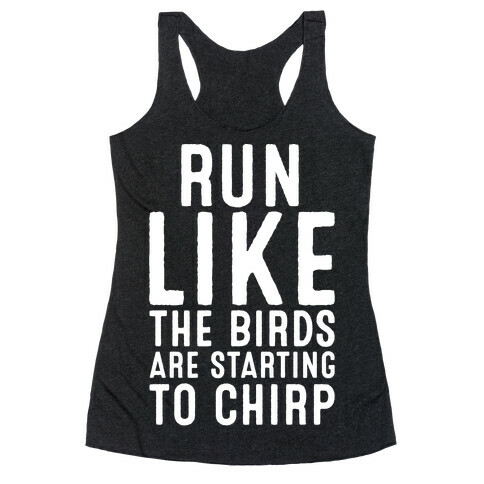 Run Like The Birds Are Starting To Chirp Parody White Print Racerback Tank Top