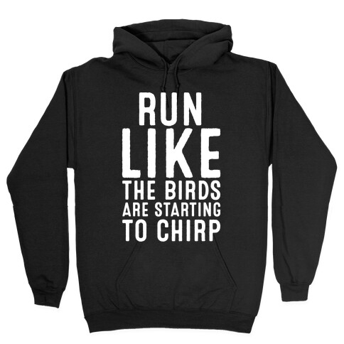 Run Like The Birds Are Starting To Chirp Parody White Print Hooded Sweatshirt