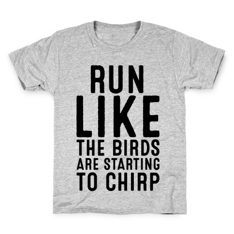 Run Like The Birds Are Starting To Chirp Parody Kids T-Shirt