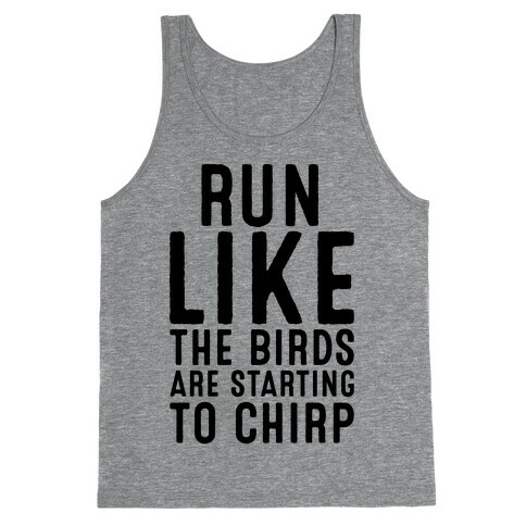 Run Like The Birds Are Starting To Chirp Parody Tank Top