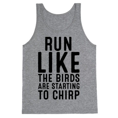 Run Like The Birds Are Starting To Chirp Parody Tank Top