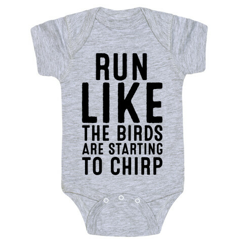 Run Like The Birds Are Starting To Chirp Parody Baby One-Piece