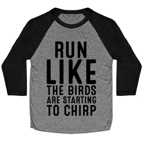 Run Like The Birds Are Starting To Chirp Parody Baseball Tee