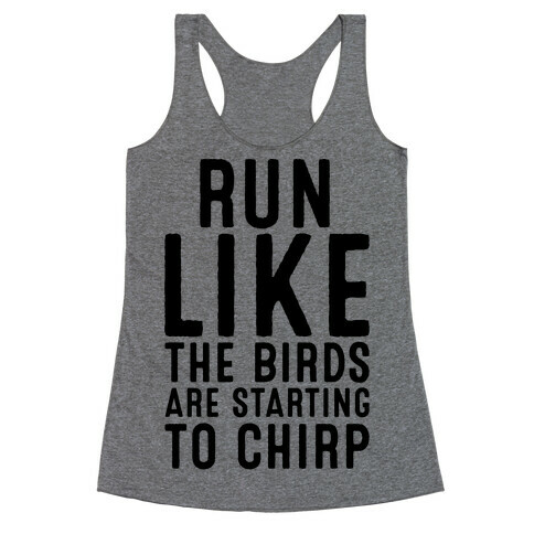 Run Like The Birds Are Starting To Chirp Parody Racerback Tank Top