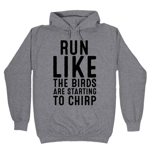 Run Like The Birds Are Starting To Chirp Parody Hooded Sweatshirt