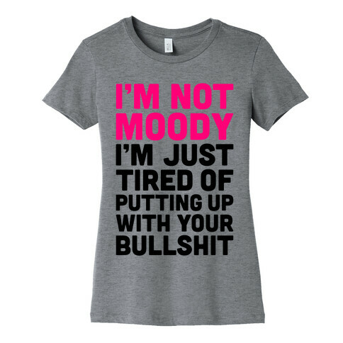I'm Not Moody Womens T-Shirt