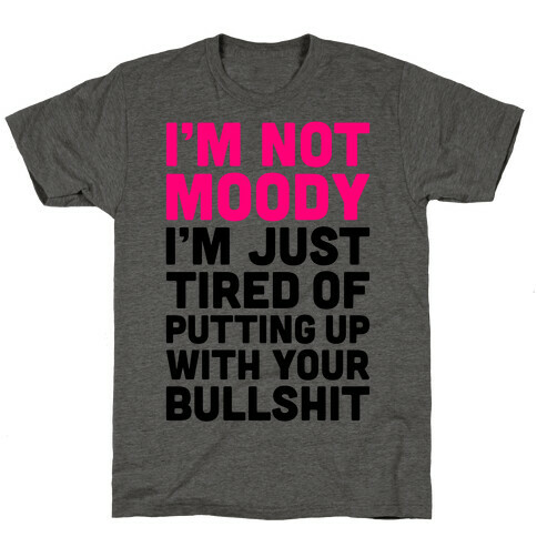 I'm Not Moody T-Shirt