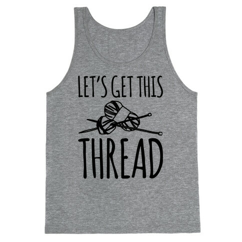 Let's Get This Thread Knitting Parody Tank Top