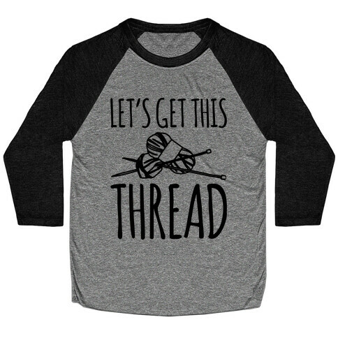 Let's Get This Thread Knitting Parody Baseball Tee